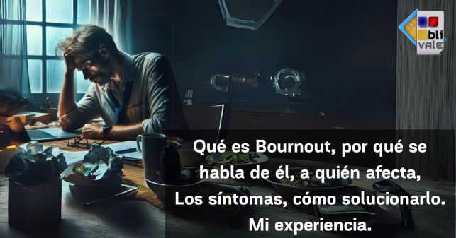 blivale_post_es_qué_es_el_Bournout Qué es Bournout, a quién afecta, cómo solucionarlo, mi experiencia