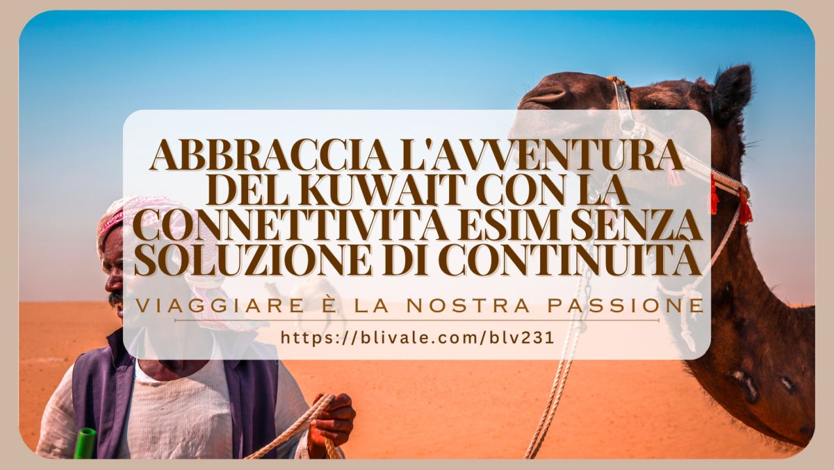 blivale_post_it_Abbraccia_l&#039;avventura_del_Kuwait BLIVALE Blog: Guides and tips for worry-free travel - Results from #290